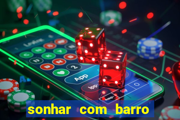 sonhar com barro jogo do bicho